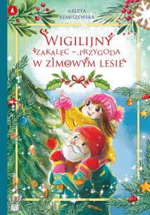 Wigilijny zakalec – przygoda w zimowym lesie. Autor: Arleta Remiszewska. Multiszop.pl Okładka książki Wigilijny zakalec – przygoda w zimowym lesie