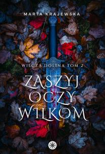 Wilcza Dolina T.2 Zaszyj oczy wilkom. Autor: Marta Krajewska. Multiszop.pl Okładka książki Wilcza Dolina T.2 Zaszyj oczy wilkom