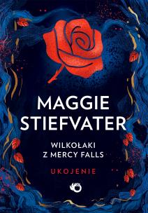 Wilkołaki z Mercy Falls T.3 Ukojenie. Autor: Maggie Stiefvater. Multiszop.pl Okładka książki Wilkołaki z Mercy Falls T.3 Ukojenie