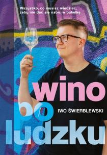 Wino po ludzku - książka z autografem. Autor: Świerblewski Iwo. Multiszop.pl Okładka książki Wino po ludzku - książka z autografem