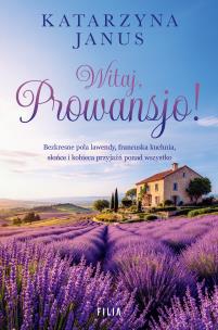 Witaj, Prowansjo!. Autor: Katarzyna Janus. Multiszop.pl Okładka książki Witaj, Prowansjo!