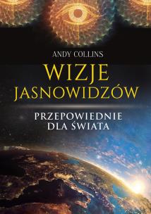 Wizje jasnowidzów. Przepowiednie dla świata. Autor: Andy Collins. Multiszop.pl Okładka książki Wizje jasnowidzów. Przepowiednie dla świata