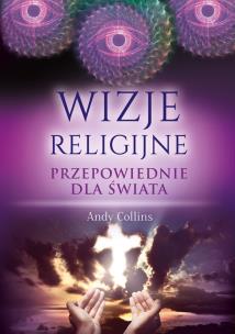 Wizje religijne. Przepowiednie dla świata. Autor: Andy Collins. Multiszop.pl Okładka książki Wizje religijne. Przepowiednie dla świata