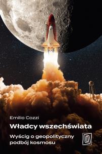 Władcy wszechświata. Wyścig o geopolityczny podbój kosmosu. Autor: Emilio Cozzi. Multiszop.pl Okładka książki Władcy wszechświata. Wyścig o geopolityczny podbój kosmosu