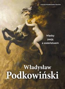 Okładka książki Władysław Podkowiński. Między pasją a szaleństwem