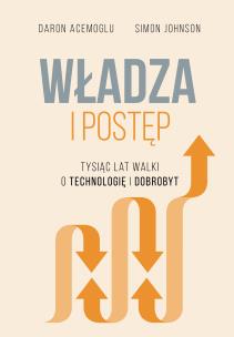 Władza i postęp. Tysiąc lat walki o technologię i dobrobyt. Autor: Daron Acemoglu, Johnson Simon. Multiszop.pl Okładka książki Władza i postęp. Tysiąc lat walki o technologię i dobrobyt