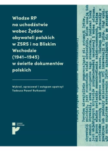 Władze RP na uchodźstwie wobec Żydów.... Autor: Rutkowski Tadeusz Paweł. Multiszop.pl Okładka książki Władze RP na uchodźstwie wobec Żydów...