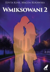 Wmiksowani 2. Autor: Kene Edyta, Kukawska Magda. Multiszop.pl Okładka książki Wmiksowani 2