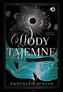 Okładka książki Wody tajemne. Opowieść o zatopionych bogach. Tom 1