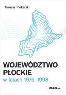 Województwo płockie w latach 19751998. Autor: Piekarski Tomasz. Multiszop.pl Okładka książki Województwo płockie w latach 19751998