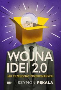 Wojna Idei 2.0. Jak przekonać przekonanych? - książka z autografem. Autor: Szymon Pękala. Multiszop.pl Okładka książki Wojna Idei 2.0. Jak przekonać przekonanych? - książka z autografem