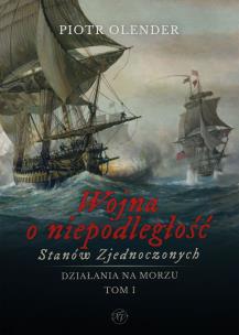 Okładka książki Wojna o niepodległość Stanów Zjednoczonych, 1775-1783. Działania na morzu. Tom 1