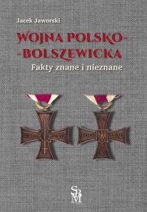 Wojna polsko-bolszewicka. Fakty znane i nieznane. Autor: Jaworski Jacek. Multiszop.pl Okładka książki Wojna polsko-bolszewicka. Fakty znane i nieznane
