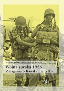 Okładka książki Wojna sueska 1956. Zmagania o Kanał i nie tylko