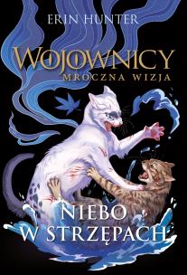 Wojownicy Mroczna wizja Tom 3 Niebo w strzępach. Autor: Erin Hunter. Multiszop.pl Okładka książki Wojownicy Mroczna wizja Tom 3 Niebo w strzępach
