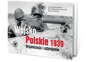 Wojsko Polskie 1939. Organizacja i uzbrojenie w.2. Autor: Andrzej Konstankiewicz, Rozdżestwieński Paweł M.. Multiszop.pl Okładka książki Wojsko Polskie 1939. Organizacja i uzbrojenie w.2