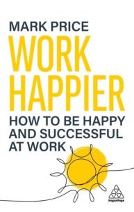 Okładka książki Work Happier: How to be Happy and Successful at Work