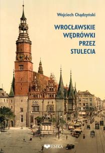 Okładka książki Wrocławskie wędrówki przez stulecia