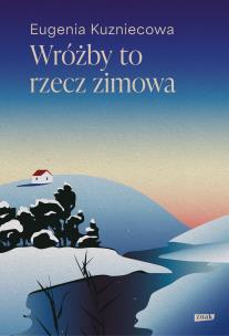 Wróżby to rzecz zimowa. Autor: Eugenia Kuzniecowa. Multiszop.pl Okładka książki Wróżby to rzecz zimowa