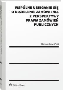 Okładka książki Wspólne ubieganie się o udzielenie zamówienia z perspektywy prawa zamówień publicznych