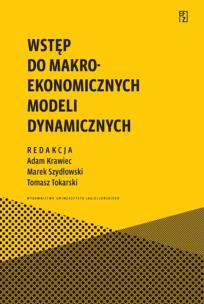 Wstęp do makroekonomicznych modeli dynamicznych. Autor: Krawiec Adam, Szydłowski Marek, Tokarski Tomasz. Multiszop.pl Okładka książki Wstęp do makroekonomicznych modeli dynamicznych