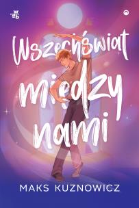 Wszechświat między nami. Autor: Maks Kuznowicz. Multiszop.pl Okładka książki Wszechświat między nami