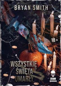 Wszystkie Święta umarły. Autor: Bryan Smith. Multiszop.pl Okładka książki Wszystkie Święta umarły