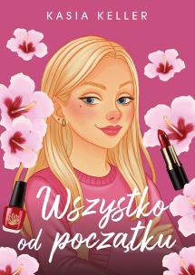 Wszystko od początku. Autor: Kasia Keller. Multiszop.pl Okładka książki Wszystko od początku