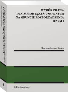 Wybór prawa dla zobowiązań umownych na gruncie rozporządzenia Rzym I. Autor: Lerman-Balsaux Sławomir. Multiszop.pl Okładka książki Wybór prawa dla zobowiązań umownych na gruncie rozporządzenia Rzym I