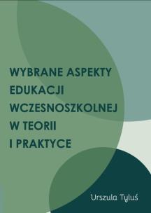 Okładka książki Wybrane aspekty edukacji wczesnoszkolnej w teorii i praktyce