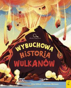 Okładka książki Wybuchowa historia wulkanów. Młodzi Odkrywcy