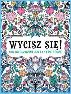Okładka książki Wycisz się! Kolorowanki antystresowe