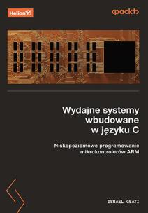 Okładka książki Wydajne systemy wbudowane w języku C. Niskopoziomowe programowanie mikrokontrolerów ARM