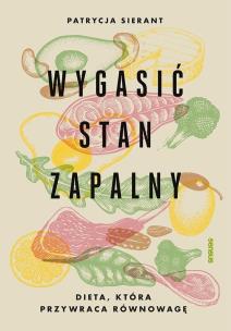 Okładka książki Wygasić stan zapalny. Dieta, która przywraca równowagę