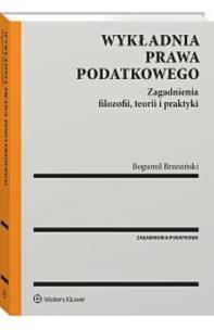 Okładka książki Wykładnia prawa podatkowego. Zagadnienia filozofii, teorii i praktyki