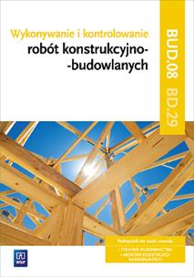 Okładka książki Wykonywanie i kontrolowanie robót konstrukcyjno–budowlanych. Kwalifikacja BD.29. Część 2
Podręcznik do nauki zawodu technik budownictwa