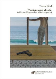 Okładka książki Wymiarowanie zbrodni. Polski serial kryminalny