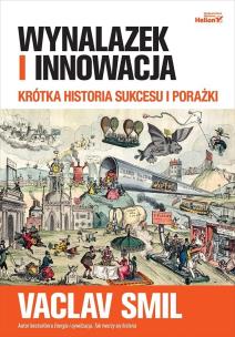 Okładka książki Wynalazek i innowacja. Krótka historia sukcesu i porażki
