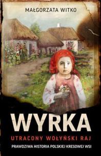 Wyrka. Utracony wołyński raj wyd. kieszonkowe. Autor: Witko Małgorzata. Multiszop.pl Okładka książki Wyrka. Utracony wołyński raj wyd. kieszonkowe