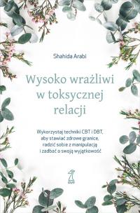 Wysoko wrażliwi w toksycznej relacji. Autor: Arabi Shahida. Multiszop.pl Okładka książki Wysoko wrażliwi w toksycznej relacji