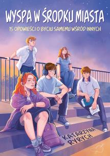 Wyspa w środku miasta. 15 opowieści o byciu samemu wśród innych. Autor: Ryrych Katarzyna. Multiszop.pl Okładka książki Wyspa w środku miasta. 15 opowieści o byciu samemu wśród innych