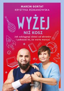 Okładka książki Wyżej niż kosz. Jak wyciągnąć dzieci sprzed ekranów i pokazać, że warto marzyć
