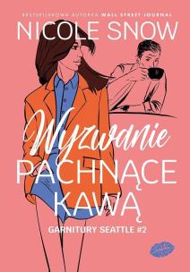 Wyzwanie pachnące kawą. Garnitury Seattle. Tom 2. Autor: Nicole Snow. Multiszop.pl Okładka książki Wyzwanie pachnące kawą. Garnitury Seattle. Tom 2