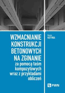 Okładka książki Wzmacnianie konstrukcji betonowych na zginanie za pomocą taśm kompozytowych wraz z przykładami oblic