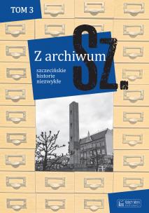 Okładka książki Z archiwum Sz. Szczecińskie historie niezwykłe. Tom 3