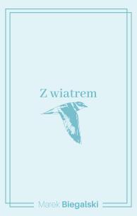 Z wiatrem. Autor: Biegalski Marek. Multiszop.pl Okładka książki Z wiatrem