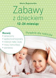 Okładka książki Zabawy z dzieckiem – 12-24 miesiąc. Poradnik dla rodziców
