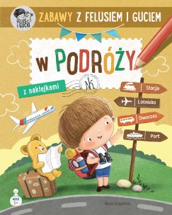 Okładka książki Zabawy z Felusiem i Guciem. W podróży