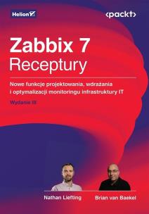 Zabbix 7. Receptury. Nowe funkcje projektowania, wdrażania i optymalizacji monitoringu infrastruktury IT wyd. 3. Autor: Nathan Liefting, Brian Van Baekel, Alexei Vladishev. Multiszop.pl Okładka książki Zabbix 7. Receptury. Nowe funkcje projektowania, wdrażania i optymalizacji monitoringu infrastruktury IT wyd. 3