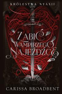 Zabić wampirzego najeźdźcę. Autor: Carissa Broadbent. Multiszop.pl Okładka książki Zabić wampirzego najeźdźcę